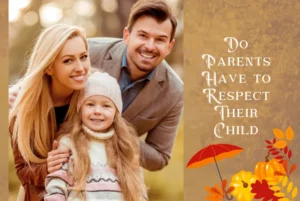 Do Parents Have to Respect Their Child?